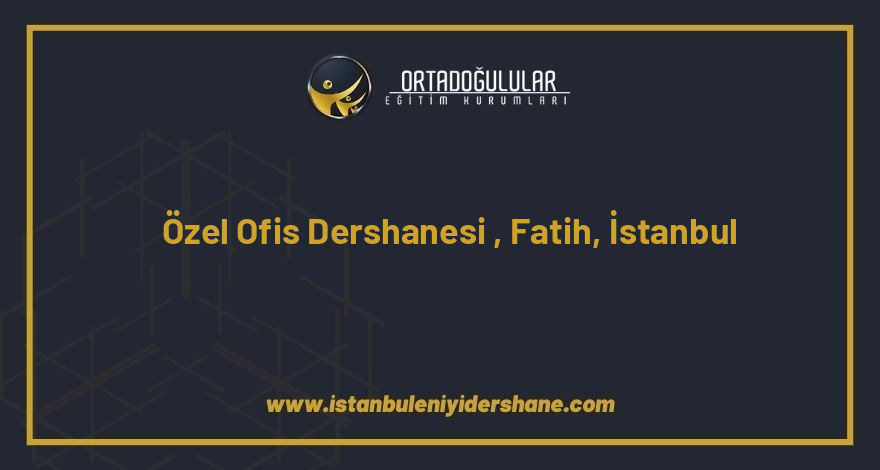 ozel ofis dershanesi fatih istanbul 1448