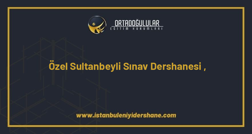 ozel sultanbeyli sinav dershanesi sultanbeyli istanbul 1564